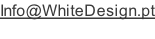 Info@WhiteDesign.pt